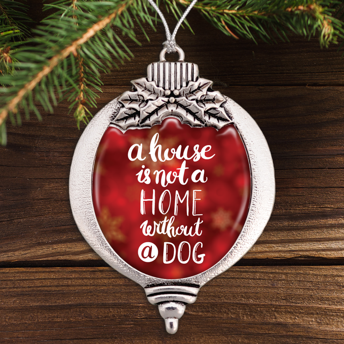 A House Is Not A Home Without A Dog Bulb Ornament