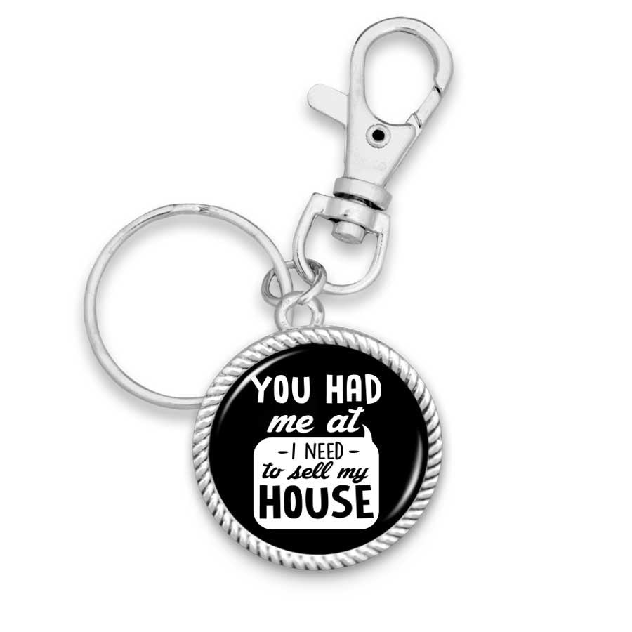 You Had Me At "I Need To Sell My House" Key Chain