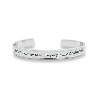 Some Of My Favorite People Are Fictional Cuff Bracelet