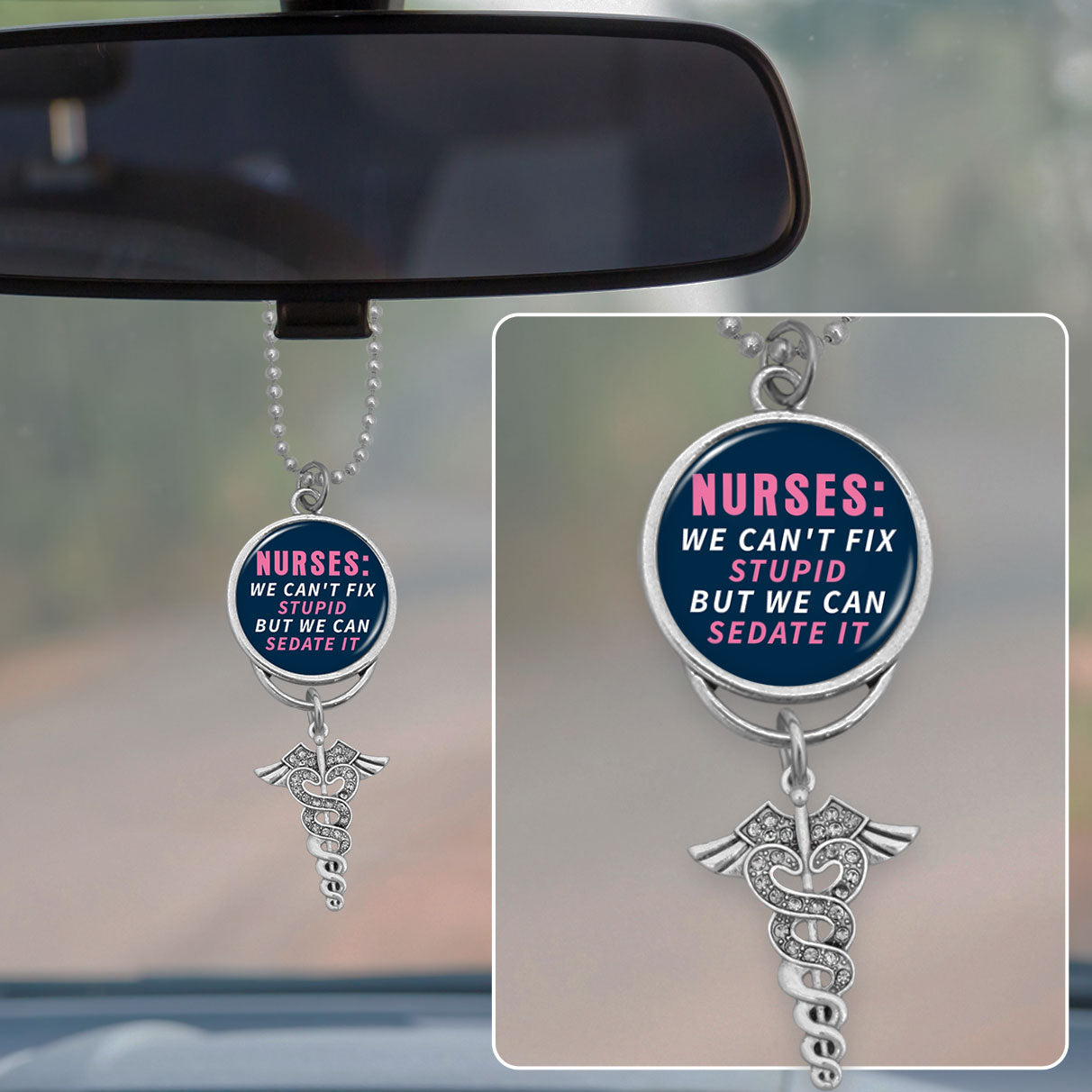 Nurses Can't Fix Stupid But Can Sedate It Rearview Mirror Charm