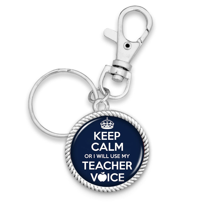 Keep Calm Or I Will Use My Teacher Voice Key Chain