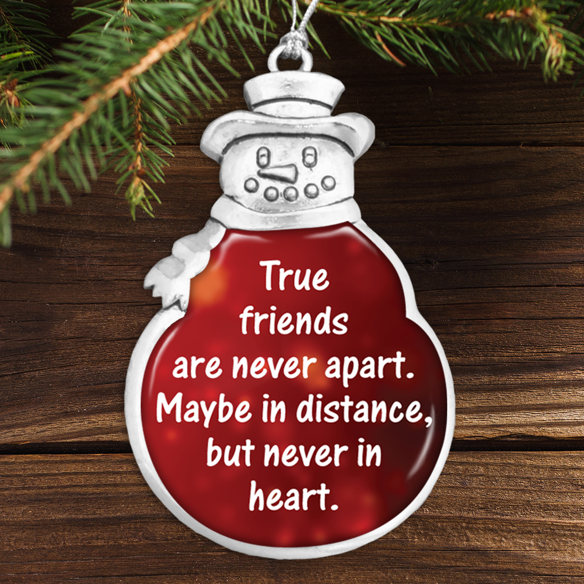 True Friends Are Never Apart, Maybe In Distance But Never In Heart Snowman Ornament