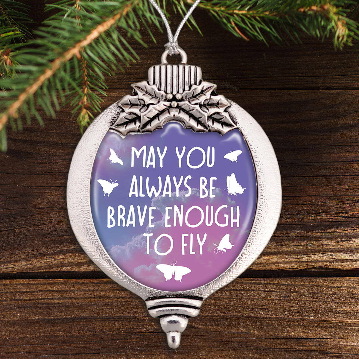 May You Always Be Brave Enough To Fly - Butterfly Bulb Ornament