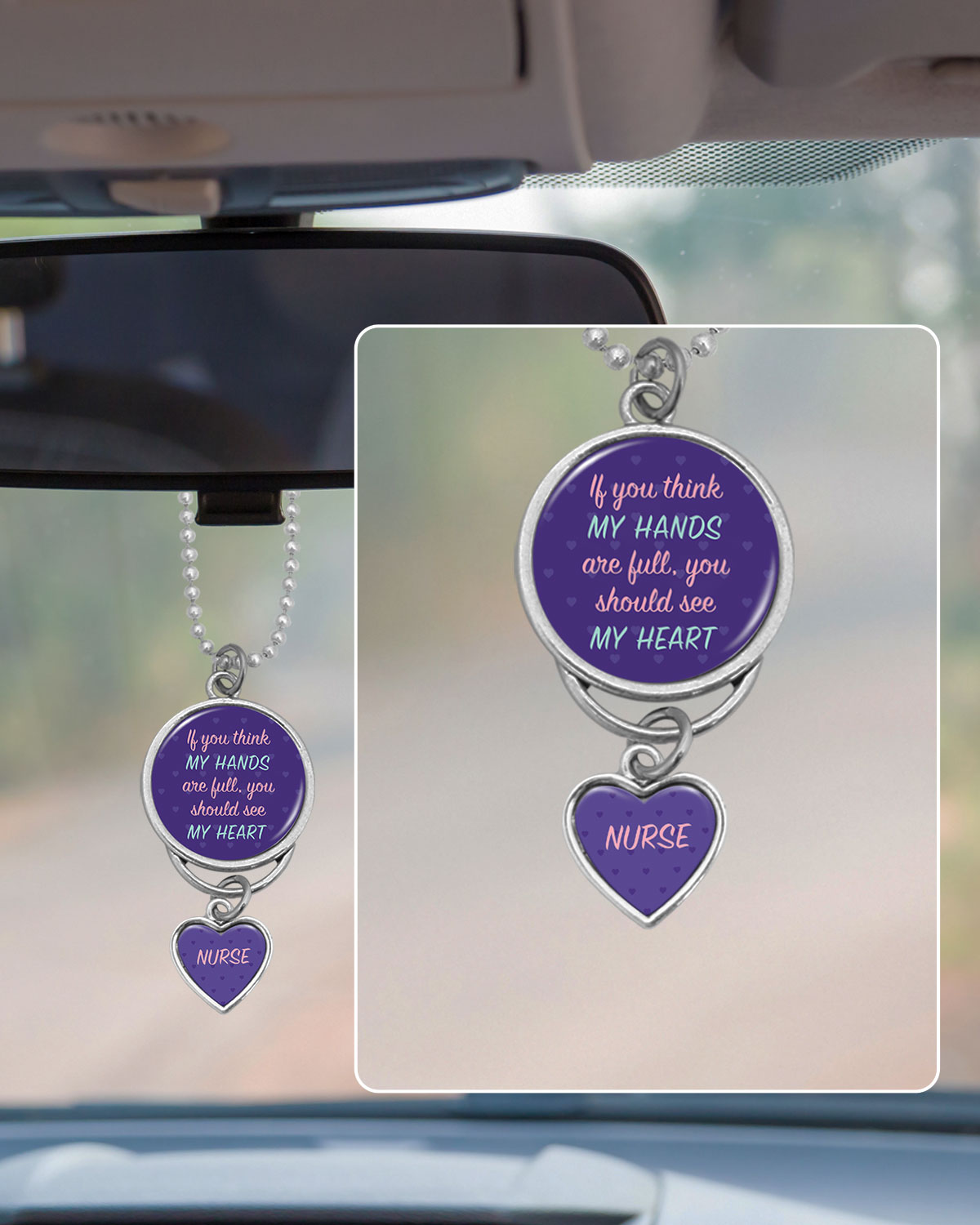 Nurse - If You Think My Hands Are Full, You Should See My Heart Rearview Mirror Charm