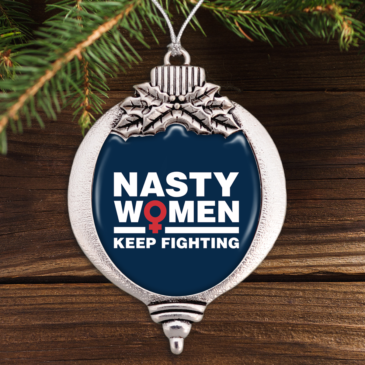 Nasty Women Keep Fighting Bulb Ornament