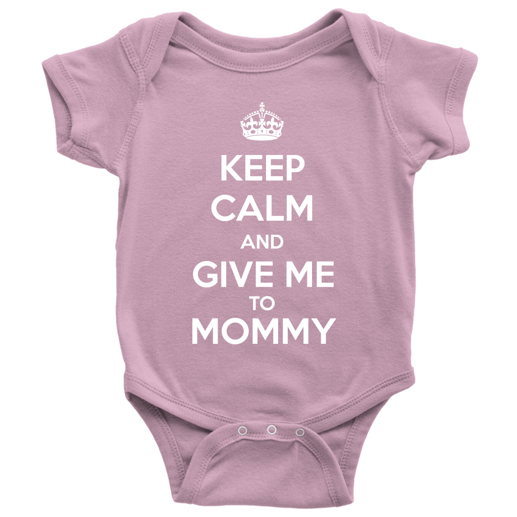 Keep Calm and Give Me To Mommy Baby Onesie