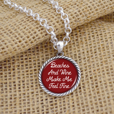 Beaches and Wine Make Me Feel Fine Necklace