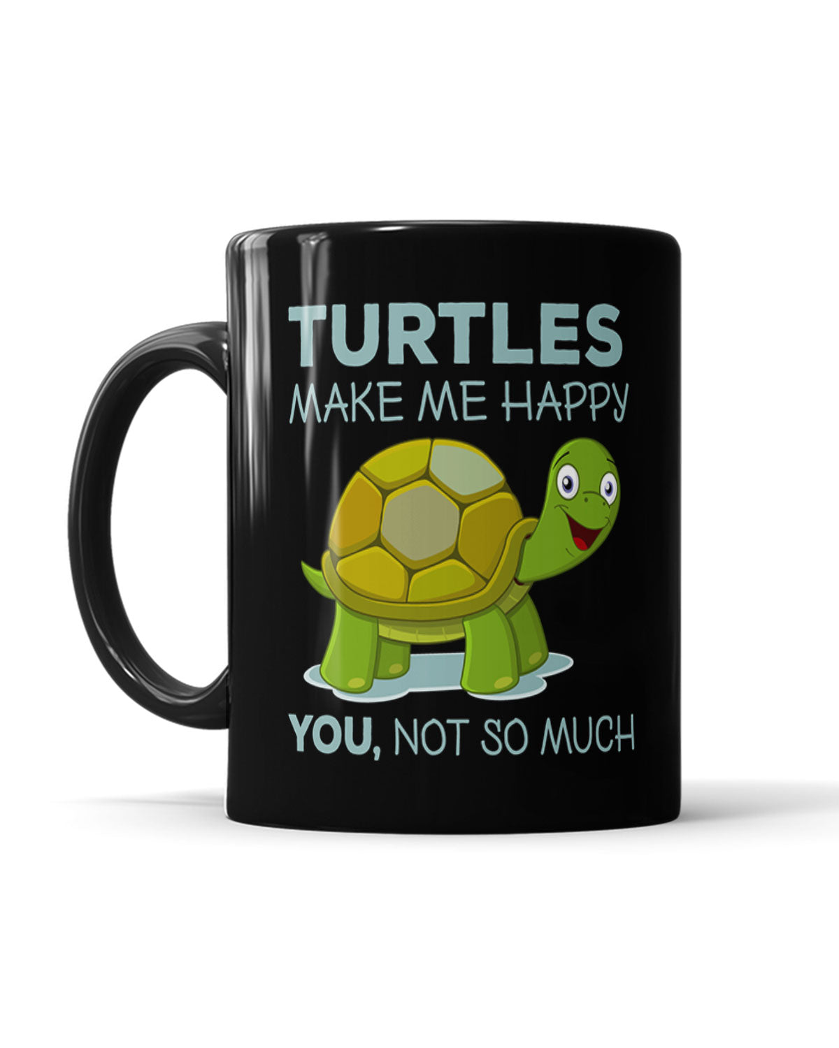 Turtles Make Me Happy. You, Not So Much