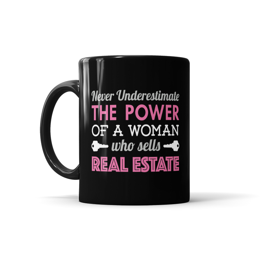 Never Underestimate The Power Of A Woman Who Sells Real Estate