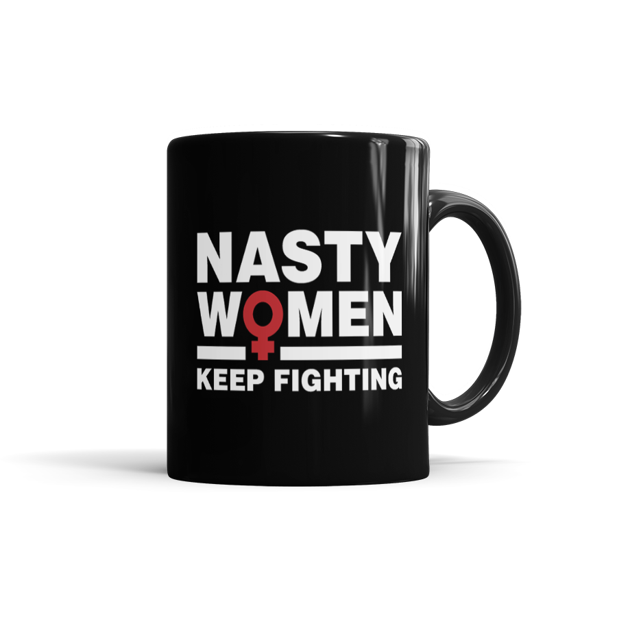 Nasty Women Keep Fighting