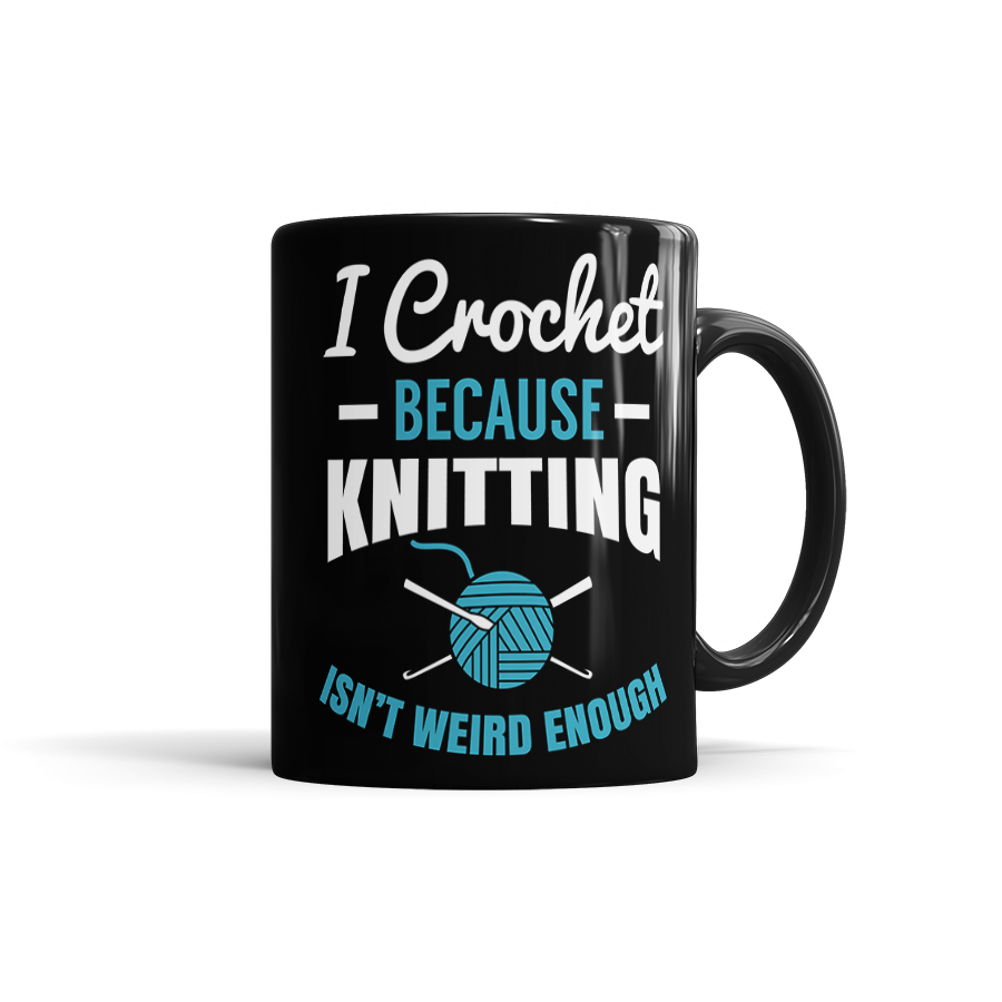 I Crochet Because Knitting Isn't Weird Enough