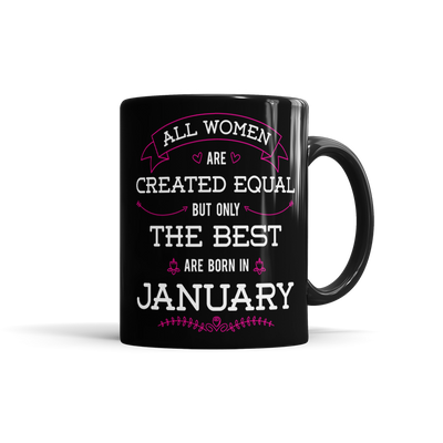 All Women Are Created Equal, But Only The Best Are Born In January