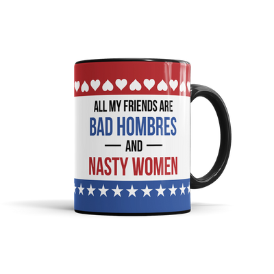 All My Friends Are Bad Hombres & Nasty Women