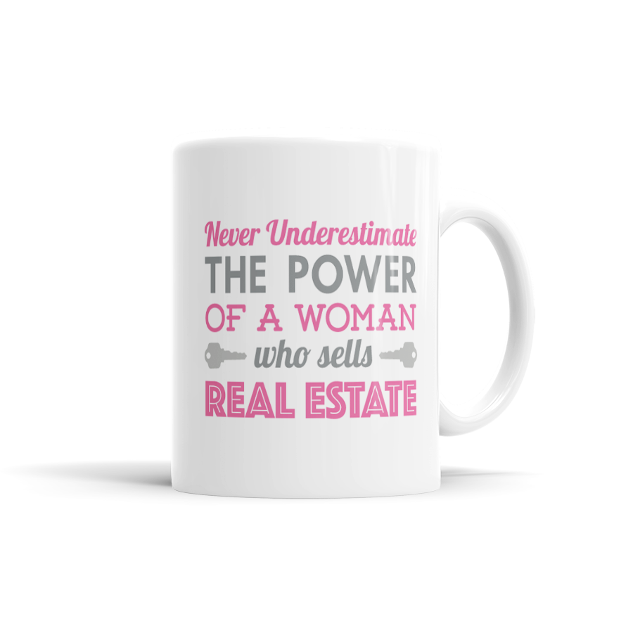 Never Underestimate The Power Of A Woman Who Sells Real Estate