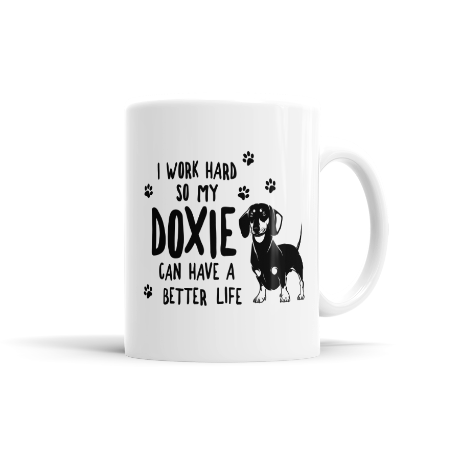 I Work Hard So My Doxie Can Have A Better Life
