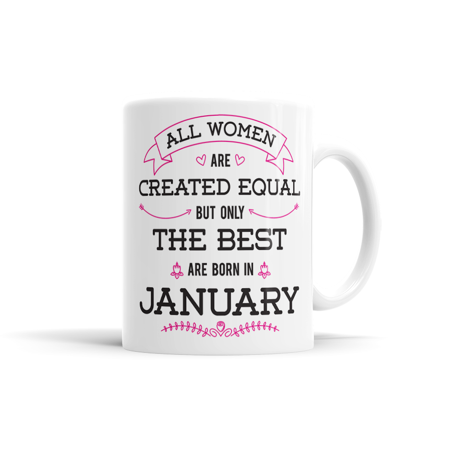 All Women Are Created Equal, But Only The Best Are Born In January