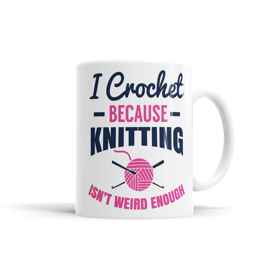 I Crochet Because Knitting Isn't Weird Enough